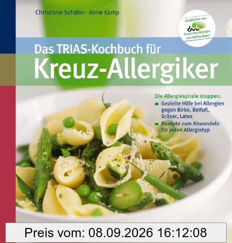 Das TRIAS-Kochbuch für Kreuz-Allergiker: Die Allergiespirale stoppen : Gezielte Hilfe bei Allergien gegen Birke, Beifuß, Gräser, Latex / Rezepte zum Abwandeln für jeden Allergietyp