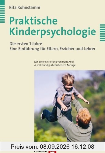 Praktische Kinderpsychologie: Die ersten 7 Jahre. Eine Einführung für Eltern, Erzieher und Lehrer
