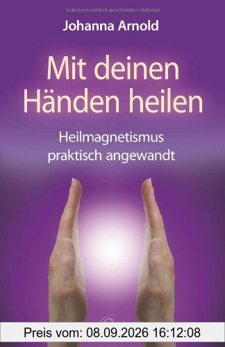 Mit deinen Händen heilen - Heilmagnetismus praktisch angewandt