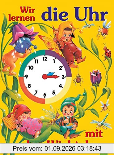 Wir lernen die Uhr mit den Wichteln: Pappbilderbuch mit beweglichen Uhrzeigern für Kinder ab 4 Jahren