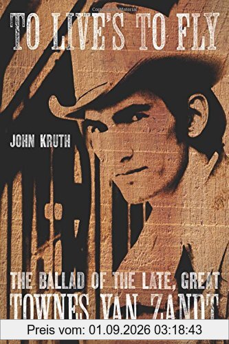 To Live's to Fly: The Ballad of the Late, Great Townes Van Zandt