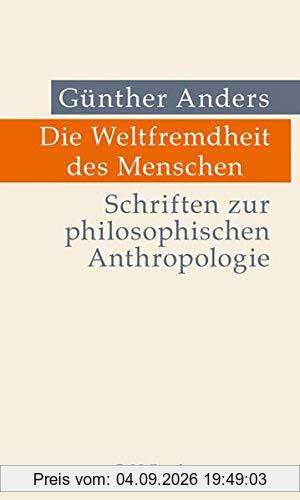 Die Weltfremdheit des Menschen: Schriften zur philosophischen Anthropologie