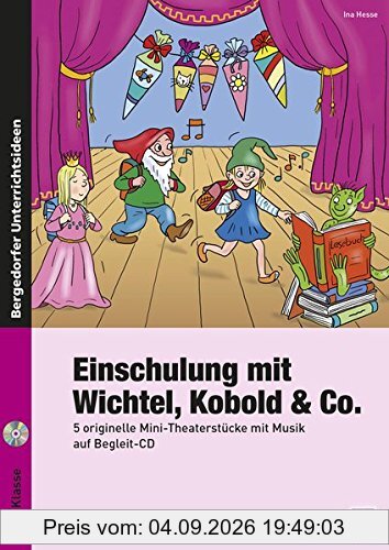 Einschulung mit Wichtel, Kobold & Co.: 5 originelle Mini-Theaterstücke mit Musik auf Begleit-CD (1. bis 4. Klasse)