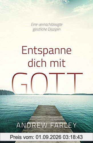 Entspanne dich mit Gott: Eine vernachlässigte geistliche Disziplin