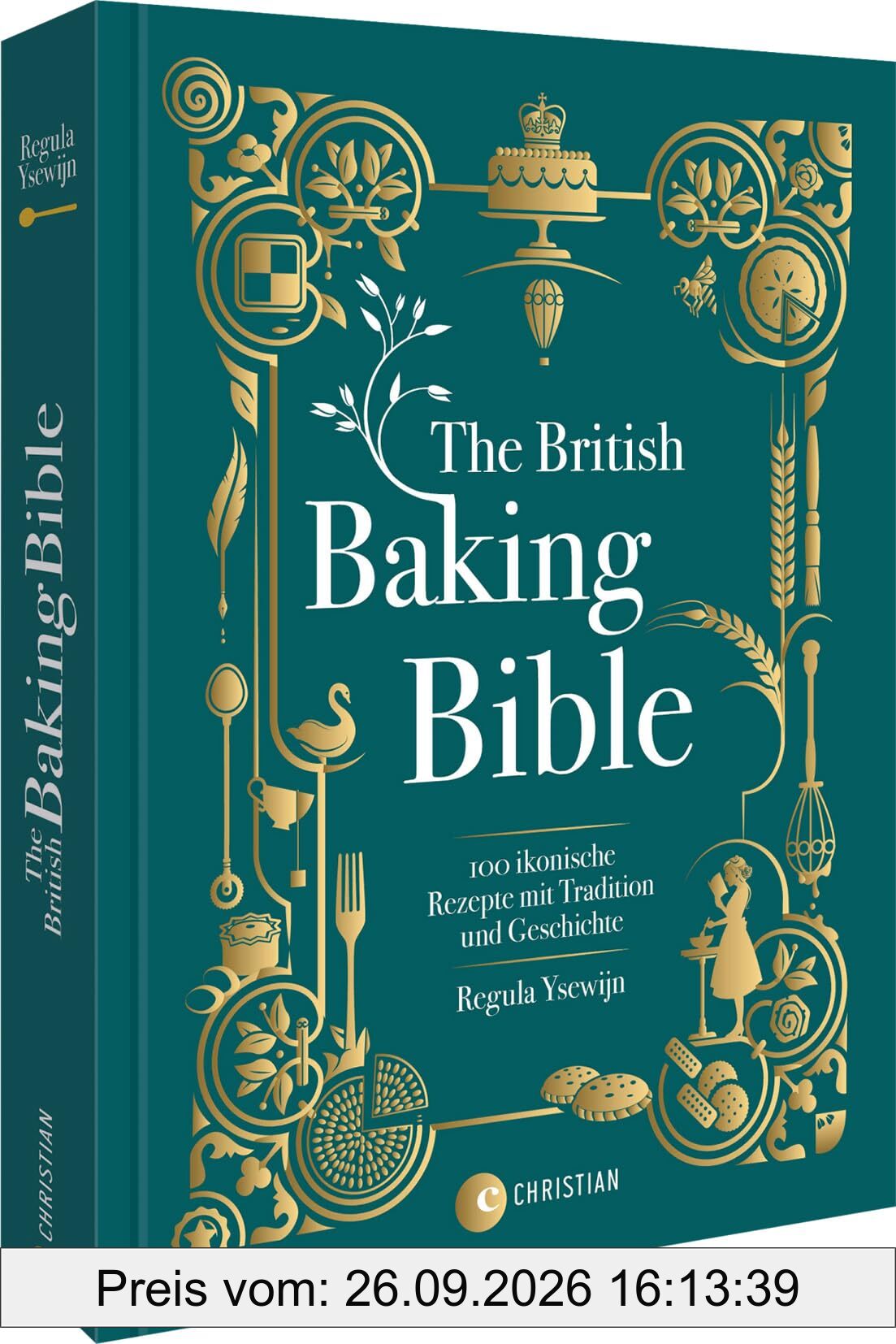 The British Baking Bible: 100 ikonische Rezepte mit Tradition und Geschichte