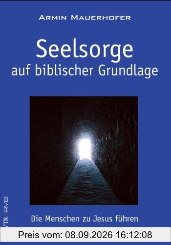 Seelsorge auf biblischer Grundlage: Die Menschen zu Jesus führen