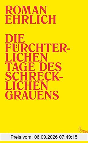 Die fürchterlichen Tage des schrecklichen Grauens: Roman