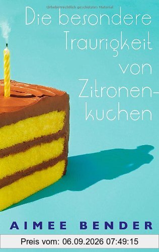 Die besondere Traurigkeit von Zitronenkuchen: Roman
