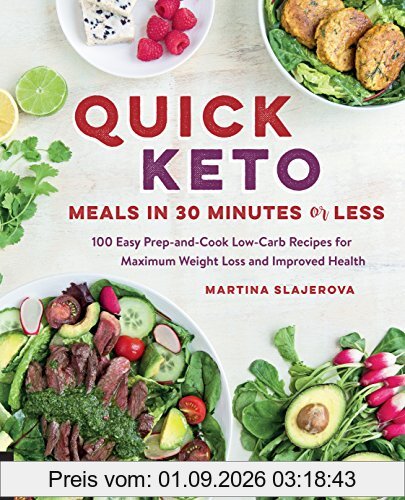 Quick Keto Meals in 30 Minutes or Less: 100 Easy Prep-and-Cook Low-Carb Recipes for Maximum Weight Loss and Improved Health
