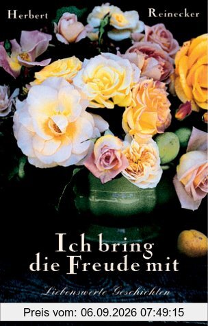 Ich bring die Freude mit. Liebenswerte Geschichten
