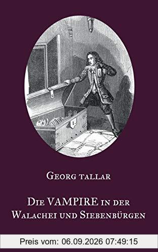 Die Vampire in der Walachei und Siebenbürgen: Ein Augenzeugenbericht aus dem 18. Jahrhundert - Visum repertum anatomico-chirurgicum
