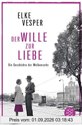 Der Wille zur Liebe: Roman (Die Geschichte der Wolkenraths)