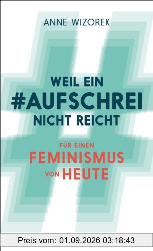 Weil ein Aufschrei nicht reicht: Für einen Feminismus von heute (Fischer Paperback)