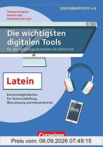 Die wichtigsten digitalen Tools für Einstieg, Erarbeitung und Sicherung: Im Lateinunterricht: Sinnvolle Einsatzmöglichkeiten für jede Unterrichtsphase. Methoden