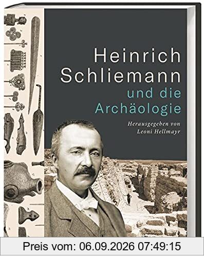 Heinrich Schliemann und die Archäologie. Seine Ausgrabungen, seine umstrittenen Methoden: Biografie und Bildband zu den Ausstellungen auf der Museumsinsel Berlin und im Schliemann-Museum Ankershagen.