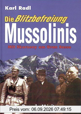 Die Blitzbefreiung Mussolinis: Mit Skorzeny am Gran Sasso