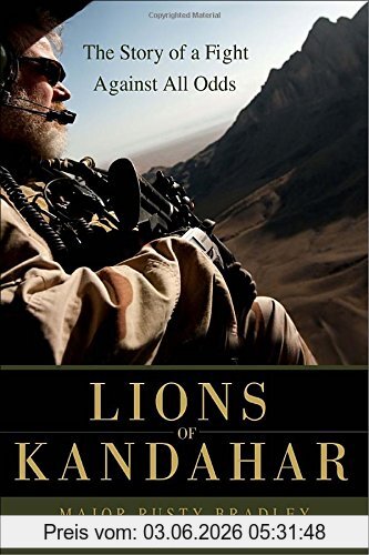 Rusty Bradley Lions Of Kandahar, The Story Of A Fight Against All Odds