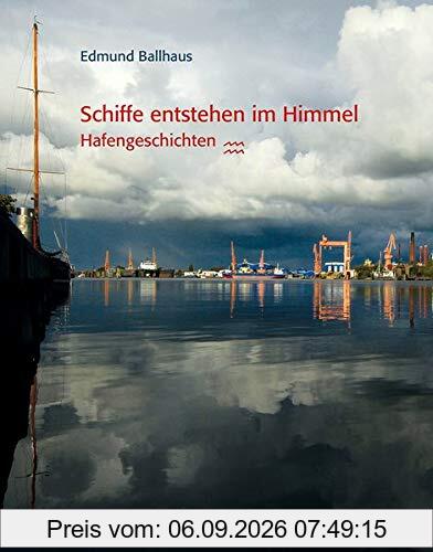 Schiffe entstehen im Himmel: Hafengeschichten