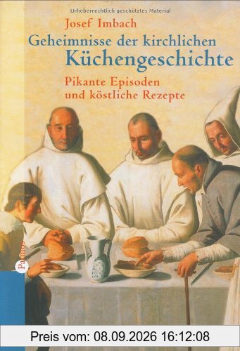 Geheimnisse der kirchlichen Küchengeschichte. Pikante Episoden und köstliche Rezepte