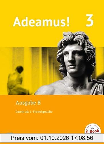 Adeamus! - Ausgabe B - Latein als 1. Fremdsprache: Band 3 - Texte, Übungen, Begleitgrammatik