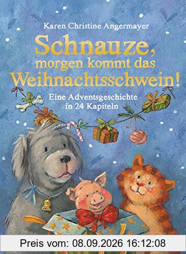 Schnauze, morgen kommt das Weihnachtsschwein!: Eine Adventsgeschichte in 24 Kapiteln (Die Schnauze-Reihe, Band 5)