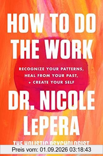 How to Do the Work: Recognize Your Patterns, Heal from Your Past, and Create Your Self (International Edition)