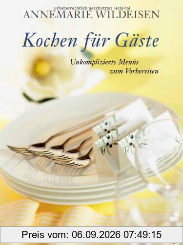 Kochen für Gäste: Unkomplizierte Menüs zum Vorbereiten