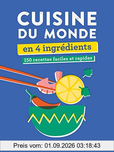 Cuisine du monde en 4 ingrédients : 150 recettes faciles et rapides