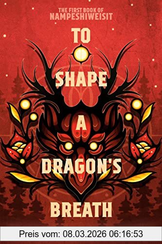 Moniquill Blackgoose To Shape A Dragon's Breath, The First Book Of Nampeshiweisit (Nampeshiweisit, 1)