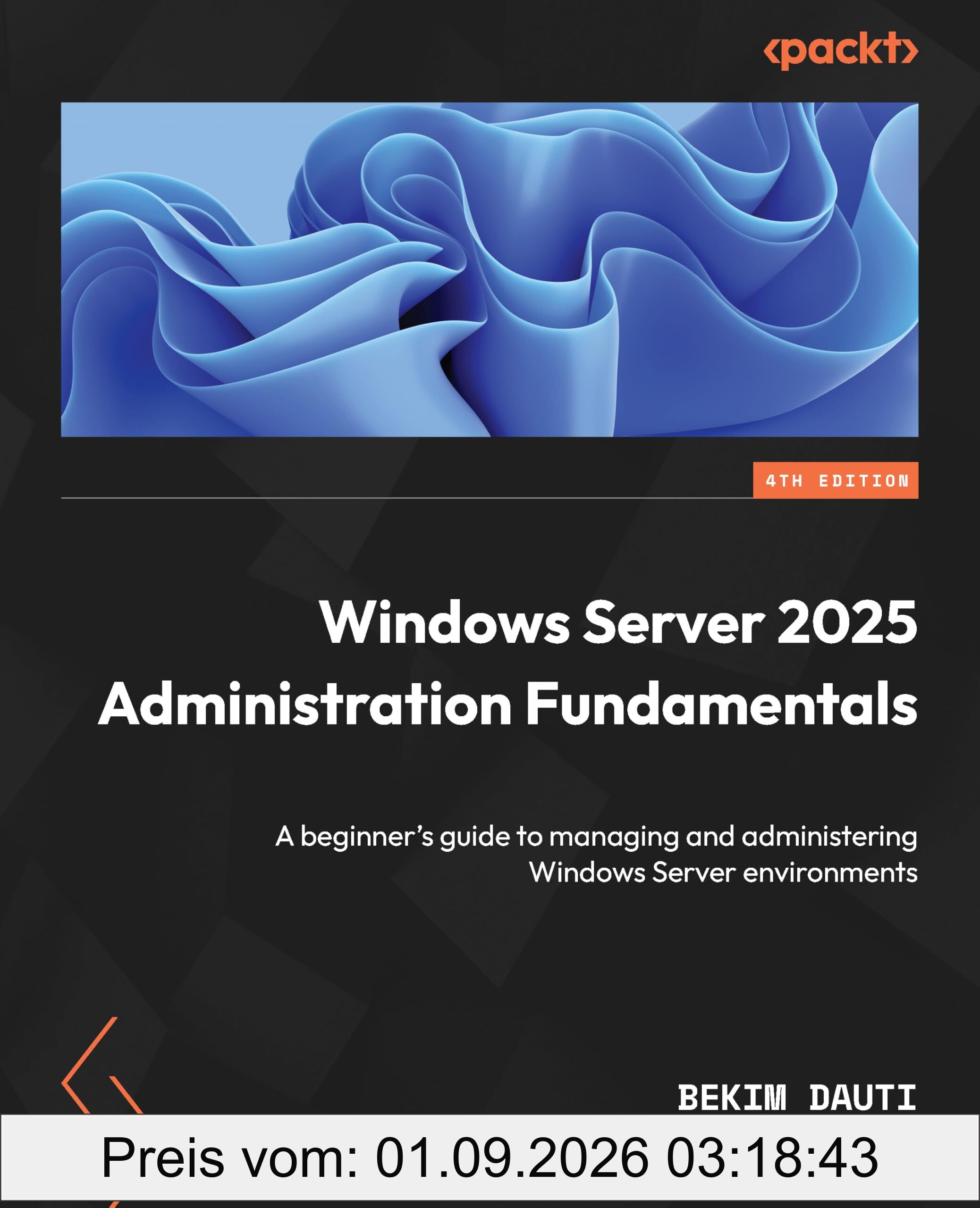 Windows Server 2025 Administration Fundamentals: A beginner's guide to managing and administering Windows Server environments