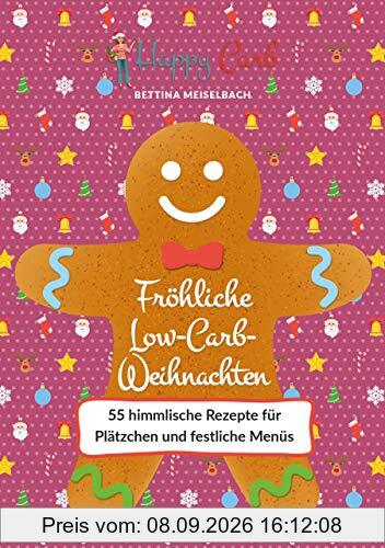 Happy Carb: Fröhliche Low-Carb-Weihnachten: 55 himmlische Rezepte für Plätzchen und festliche Menüs