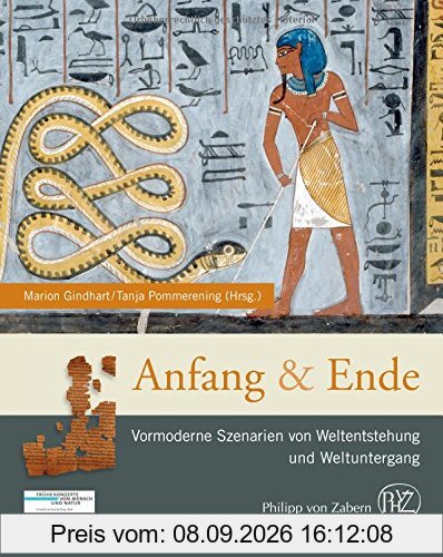 Anfang und Ende: Vormoderne Szenarien von Weltentstehung und Weltuntergang (Zaberns Bildbände zur Archäologie)