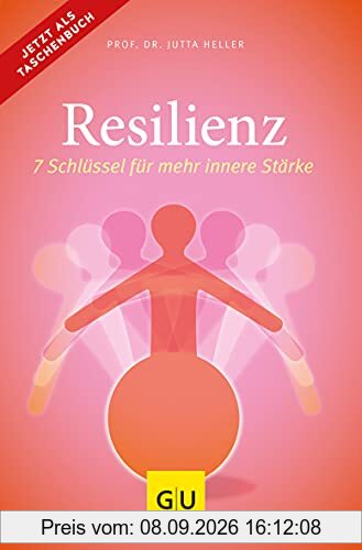 Resilienz: 7 Schlüssel für mehr innere Stärke (GU Reader Körper, Geist & Seele)
