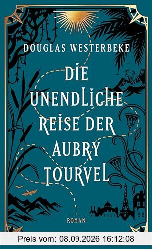 Die unendliche Reise der Aubry Tourvel: Roman | Magischer Realismus trifft Abenteuerroman | Für Fans von »Das unsichtbare Leben der Addie LaRue« und »Die Unbändigen« | Sommerroman 2024