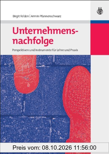 Unternehmensnachfolge: Perspektiven und Instrumente für Lehre und Praxis: Erfolgsfaktoren und Instrumente bei kleineren und mittleren …