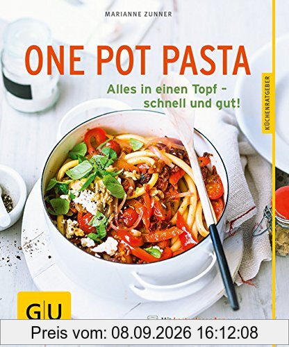 One Pot Pasta: Alles in einen Topf - schnell und gut! (GU Küchenratgeber)