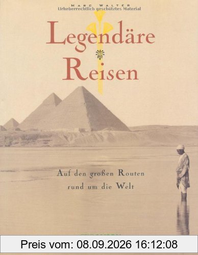 Legendäre Reisen-Rund um d. Welt: Auf den großen Routen rund um die Welt