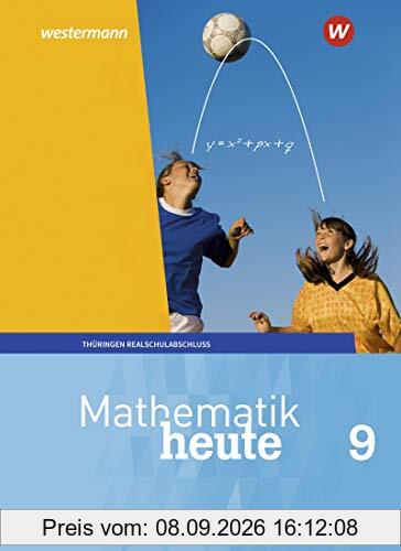Mathematik heute - Ausgabe 2018 für Thüringen: Schülerband 9 Realschulbildungsgang
