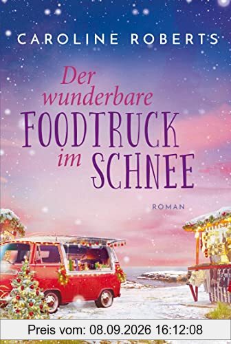 Der wunderbare Foodtruck im Schnee: Roman | Heiße Küsse an kalten Tagen entlang der englischen Küste – romantische Wohlfühlgeschichte für gemütliche ... auf der Couch (Northumberland Love, Band 2)