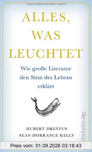 Alles, was leuchtet: Wie große Literatur den Sinn des Lebens erklärt