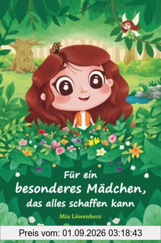 Für ein besonderes Mädchen, das alles schaffen kann: Bezaubernde Geschichten über Mut, Freundschaft und Selbstvertrauen