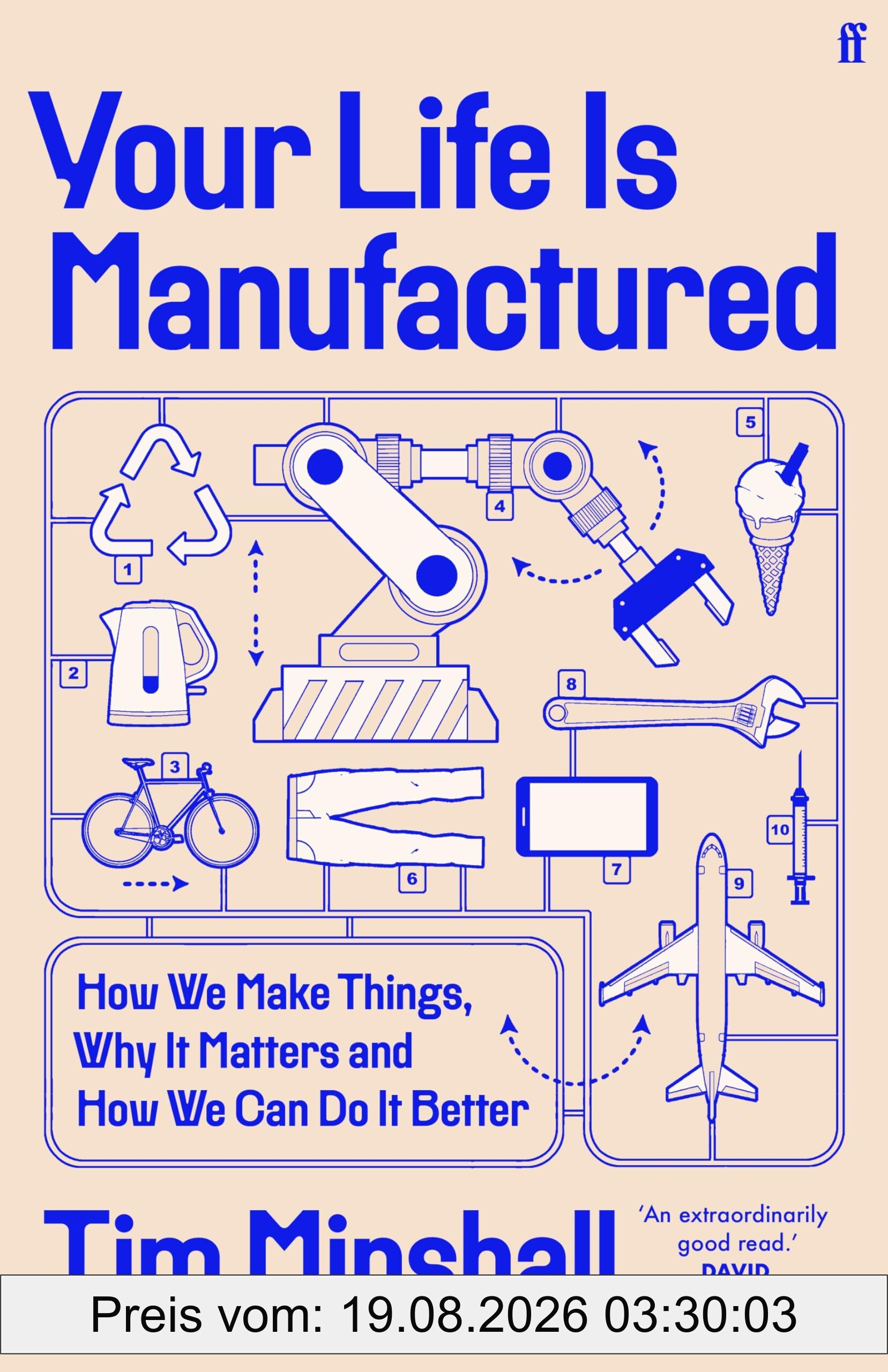 Tim Minshall Your Life Is Manufactured, How We Make Things, Why It Matters And How We Can Do It Better