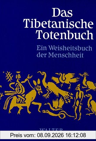 Das Tibetanische Totenbuch. Oder Die Nachtod-Erfahrungen auf der Bardo-Stufe