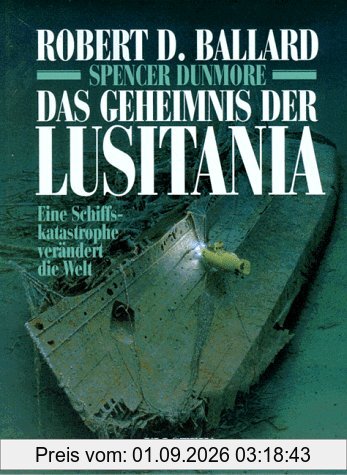 Das Geheimnis der Lusitania. Eine Schiffskatastrophe verändert die Welt