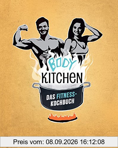 Body Kitchen – Das Fitness-Kochbuch: 150 neue Fitness-Rezepte für eine bewusste Ernährung