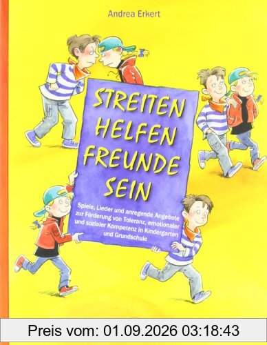 Streiten - Helfen - Freunde sein: Spiele, Lieder und anregende Angebote zur Förderung von Toleranz, emotionaler und sozialer Kompetenz in Kindergarten und Grundschule