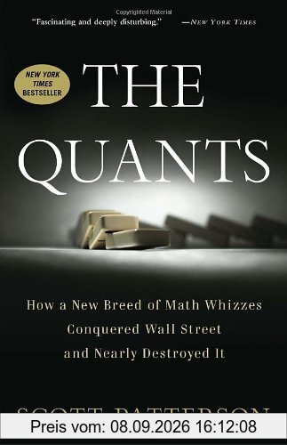 The Quants: How a New Breed of Math Whizzes Conquered Wall Street and Nearly Destroyed It