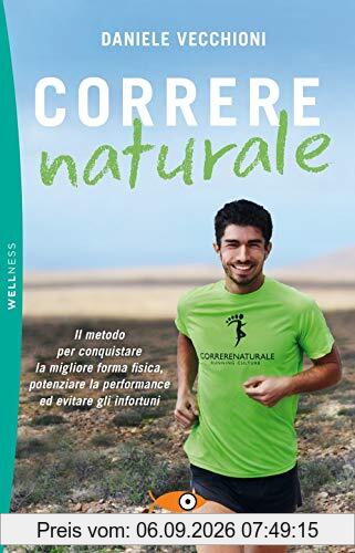 Correre naturale. Il metodo per conquistare la migliore forma fisica, potenziare la performance ed evitare gli infortuni (Pickwick. Wellness)