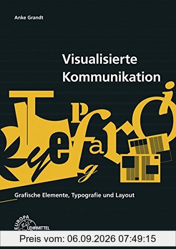 Visualisierte Kommunikation: Grafische Elemente, Typografie, Layout