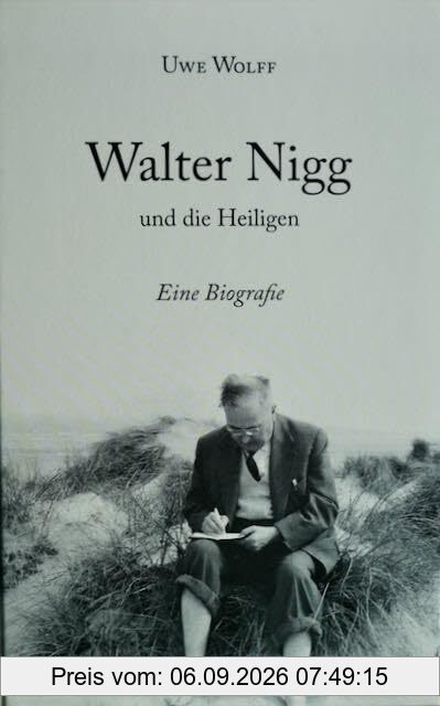 Walter Nigg und die Heiligen: Eine Biografie